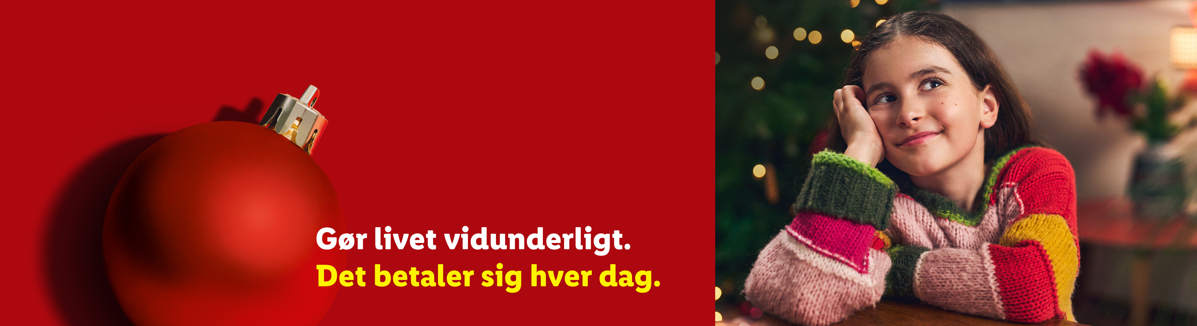 Rød julekugle og smilende pige med juletræ i baggrunden, med teksten: Gør livet vidunderligt. Det betaler sig hver dag.